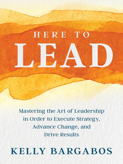 Title details for HERE TO LEAD by KELLY BARGABOS - Available